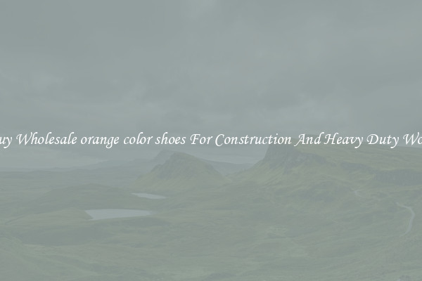Buy Wholesale orange color shoes For Construction And Heavy Duty Work