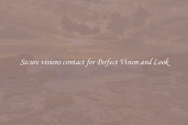 Secure visions contact for Perfect Vision and Look