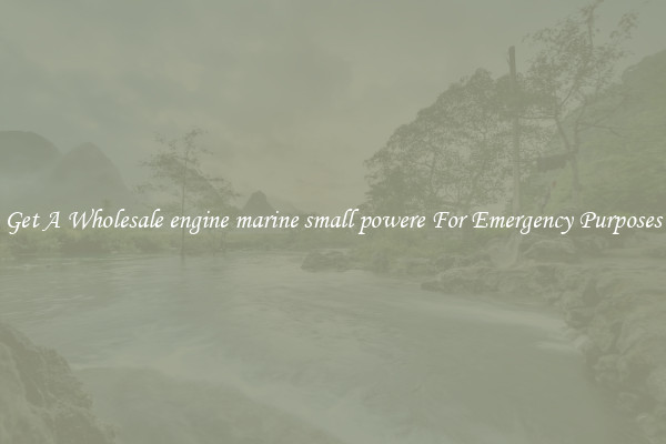 Get A Wholesale engine marine small powere For Emergency Purposes